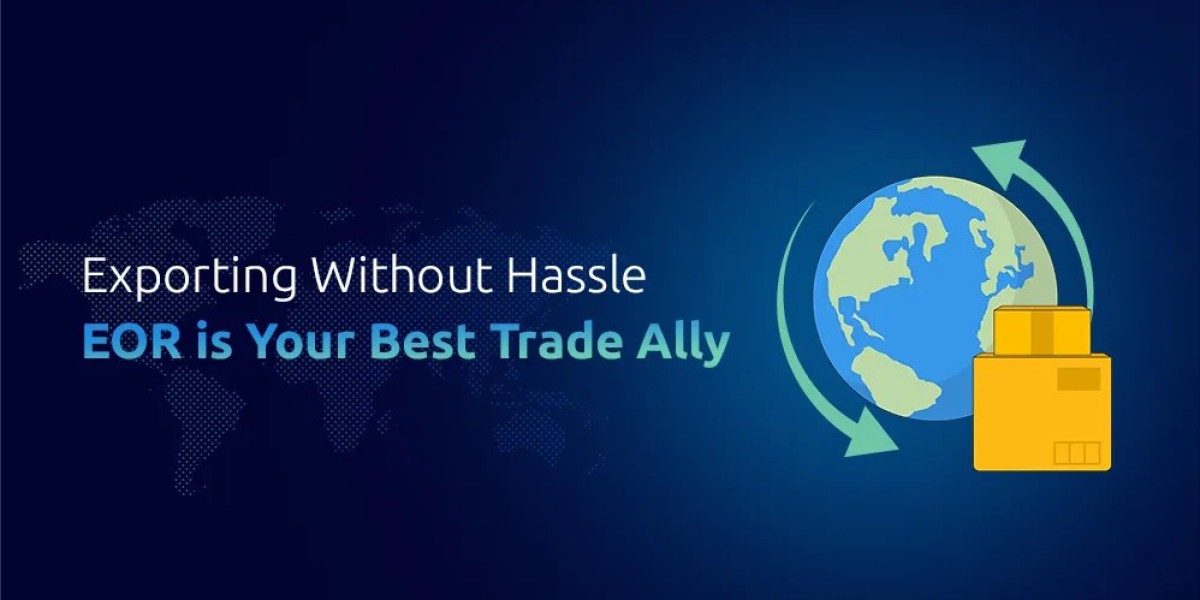 Exporting Made Easy: How an Exporter of Record (EOR) Simplifies Global Trade